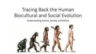 Tracing Back the Human
Biocultural and Social Evolution
Understanding Culture, Society, and Politics
 