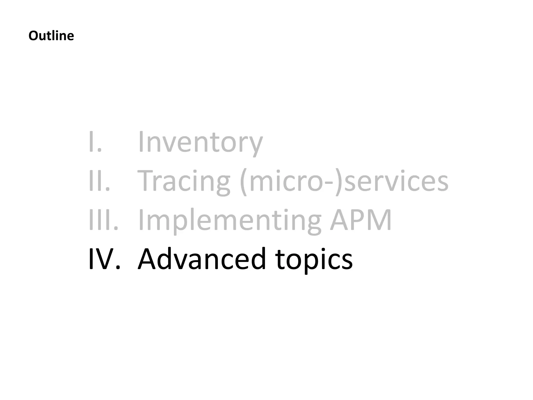 I. Inventory
II. Tracing (micro-)services
III. Implementing APM
IV. Advanced topics
Outline
 