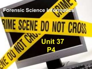 Forensic Science Informatics Unit 37    P4 