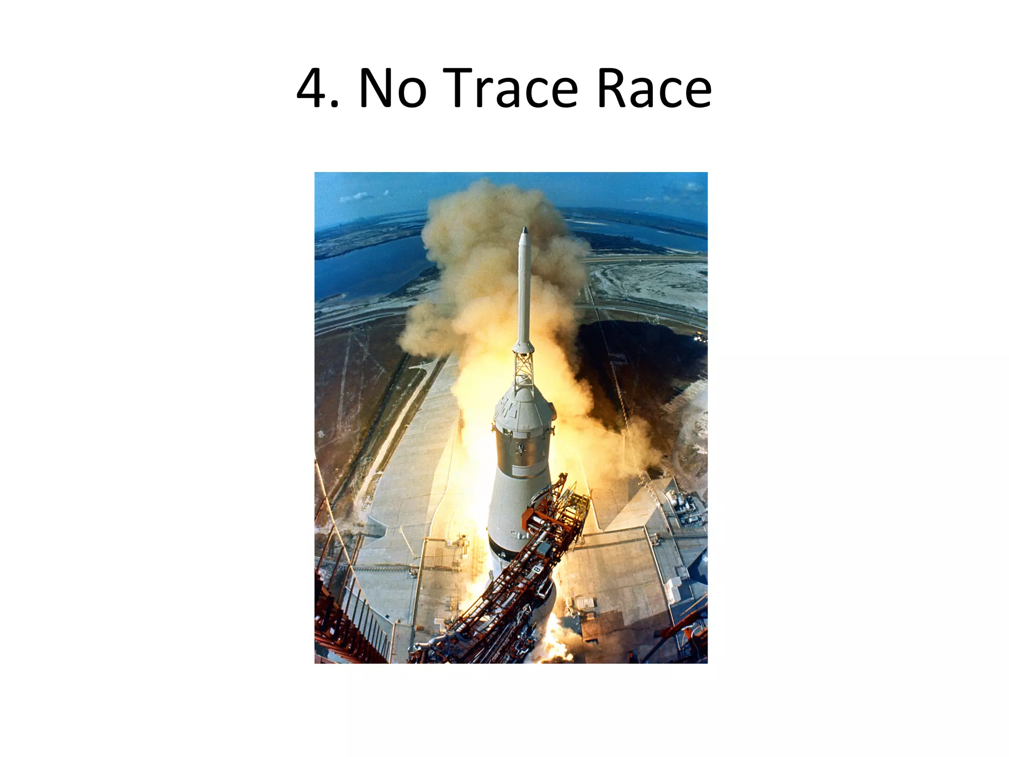 4. 
No 
Trace 
Race 
 