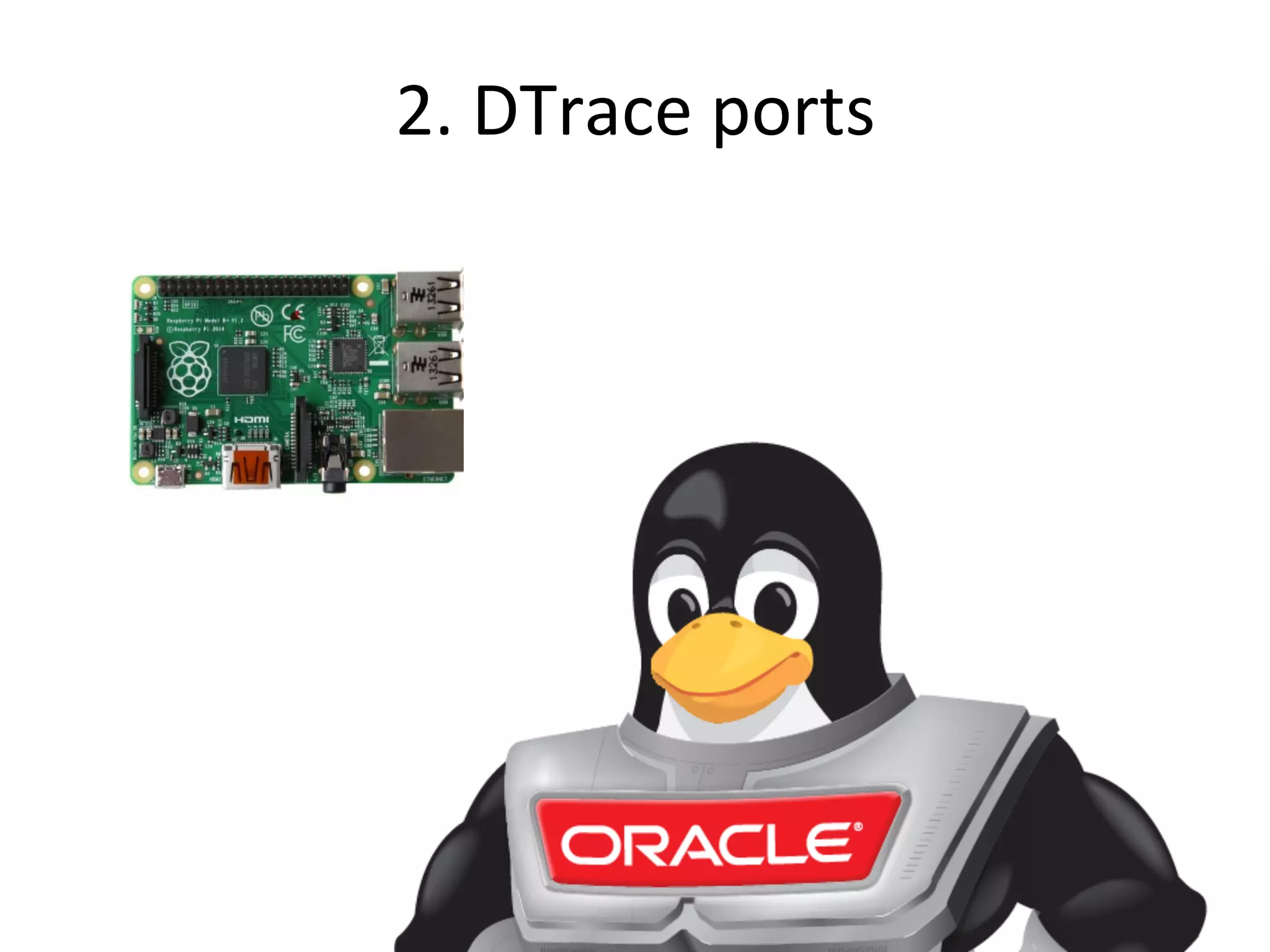 2. 
DTrace 
ports 
 