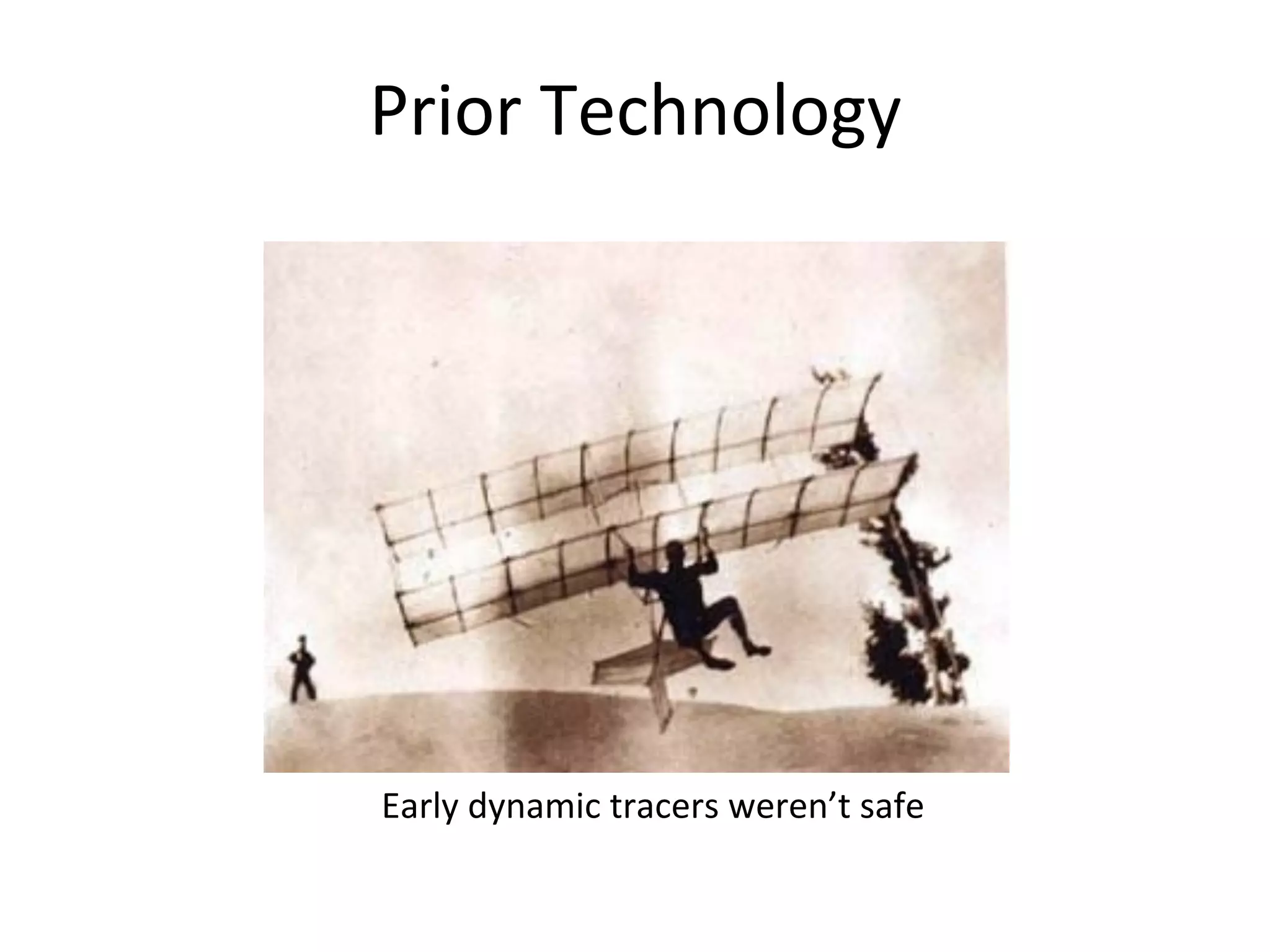 Prior 
Technology 
Early 
dynamic 
tracers 
weren’t 
safe 
 