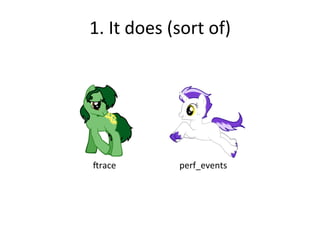 1. 
It 
does 
(sort 
of) 
Jrace 
perf_events 
 