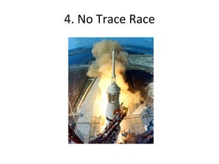 4. 
No 
Trace 
Race 
 