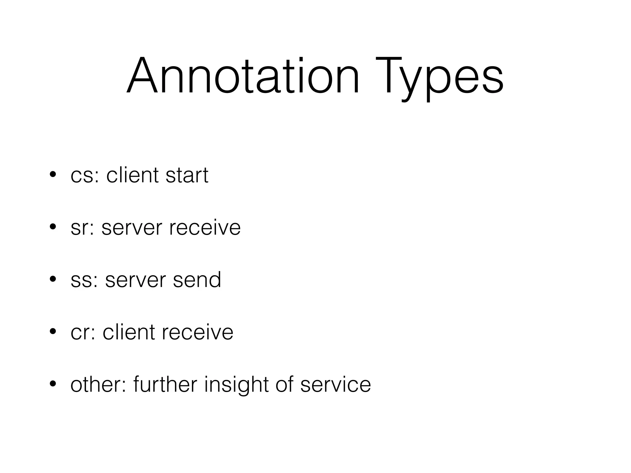 Annotation Types
• cs: client start
• sr: server receive
• ss: server send
• cr: client receive
• other: further insight of service