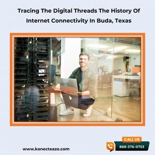 www.konecteaze.com
Tracing The Digital Threads The History Of
Internet Connectivity In Buda, Texas
 