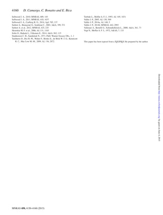 4160 D. Camargo, C. Bonatto and E. Bica
Sellwood J. A., 2010, MNRAS, 409, 145
Sellwood J. A., 2011, MNRAS, 410, 1637
Sellwood J. A., Carlberg R. G., 2014, ApJ, 785, 137
Siebert A., Bienaym´e O., Soubiran C., 2003, A&A, 399, 531
Siebert A. et al., 2012, MNRAS, 425, 235
Skrutskie M. F. et al., 2006, AJ, 131, 1163
Solin O., Haikala L., Ukkonen E., 2014, A&A, 562, 115
Stephenson C. B., Sanduleak N., 1971, Publ. Warner Swasey Obs., 1, 1
Tamburro D., Rix H.-W., Walter F., Brinks E., de Blok W. J. G., Kennicutt
R. C., Mac Low M.-M., 2009, AJ, 136, 2872
Turbide L., Moffat A. F. J., 1993, AJ, 105, 1831
Vall´ee J. P., 2005, AJ, 130, 569
Vall´ee J. P., 2014a, AJ, 148, 5
Vall´ee J. P., 2014b, MNRAS, 442, 2993
Vallenari A., Bertelli G., Schmidtobreick L., 2000, A&A, 361, 73
Vogt N., Moffat A. F. J., 1972, A&AS, 7, 133
This paper has been typeset from a TEX/LATEX ﬁle prepared by the author.
MNRAS 450, 4150–4160 (2015)
byguestonJune4,2015http://mnras.oxfordjournals.org/Downloadedfrom
 