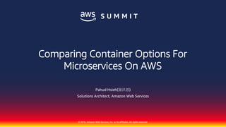 © 2018, Amazon Web Services, Inc. or its affiliates. All rights reserved.
Pahud Hsieh(謝洪恩)
Solutions Architect, Amazon Web Services
Comparing Container Options For
Microservices On AWS
 