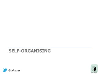 SELF-ORGANISING
@ialcazar
 