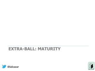 EXTRA-BALL: MATURITY
@ialcazar
 