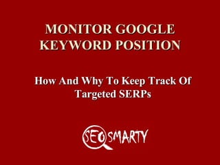 MONITOR GOOGLE KEYWORD POSITION How And Why To Keep Track Of Targeted SERPs 