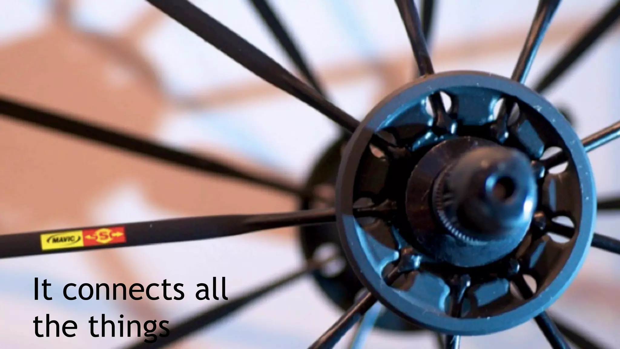 It connects all
the things
 