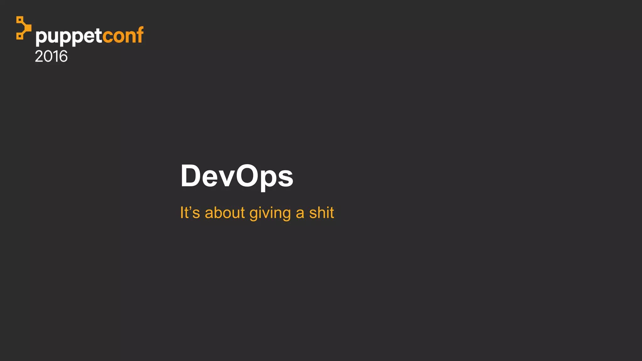 DevOps
It’s about giving a shit
 