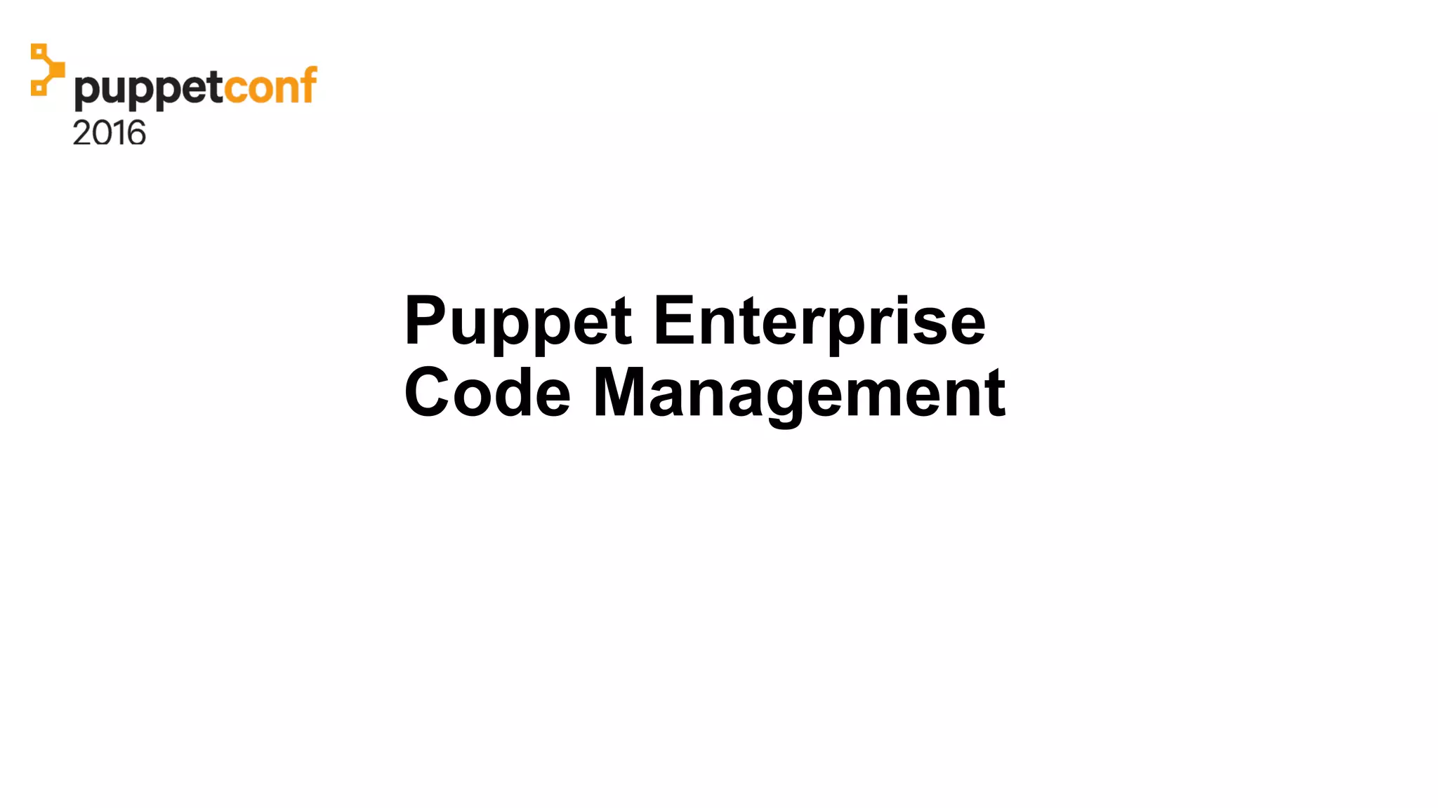 Puppet Enterprise
Code Management
 