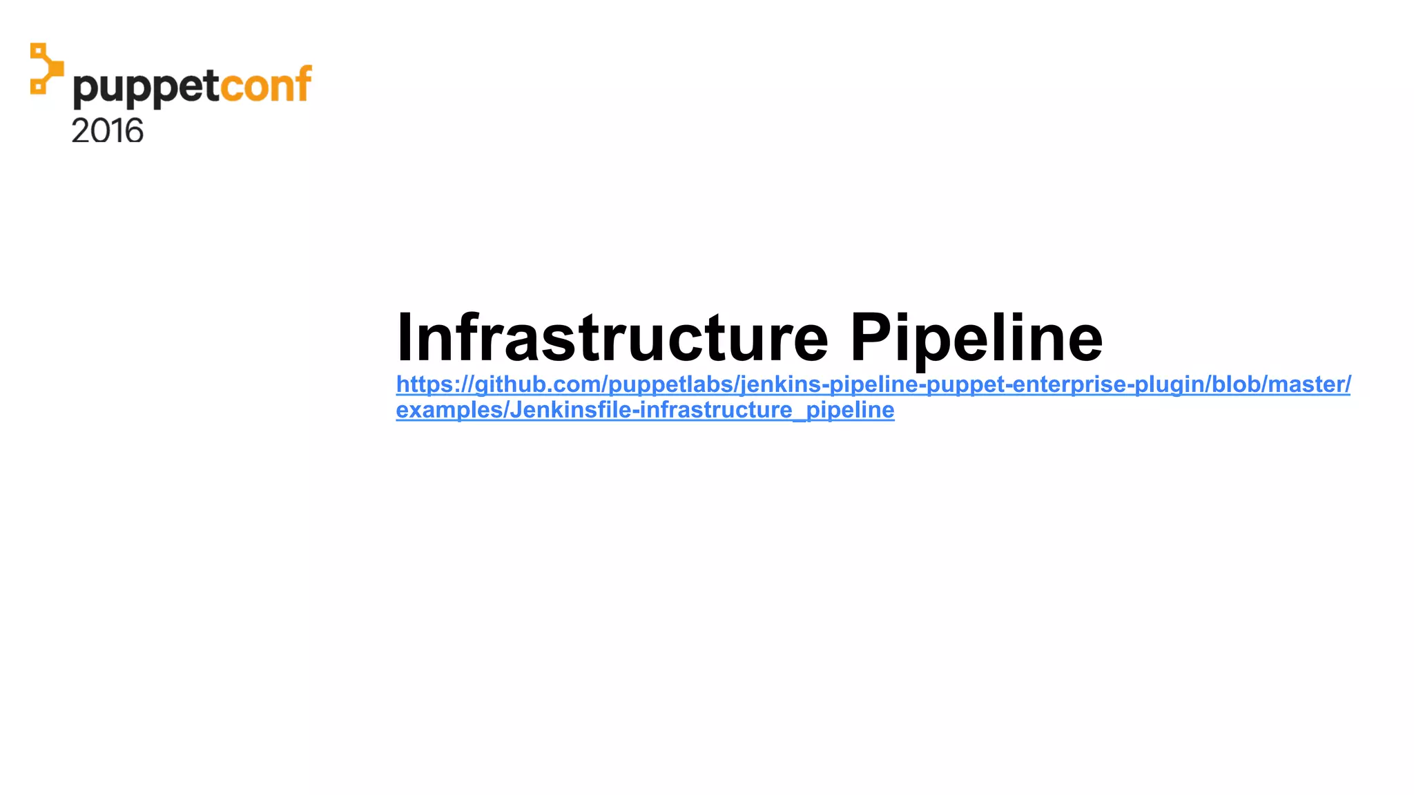 Infrastructure Pipelinehttps://github.com/puppetlabs/jenkins-pipeline-puppet-enterprise-plugin/blob/master/
examples/Jenkinsfile-infrastructure_pipeline
 