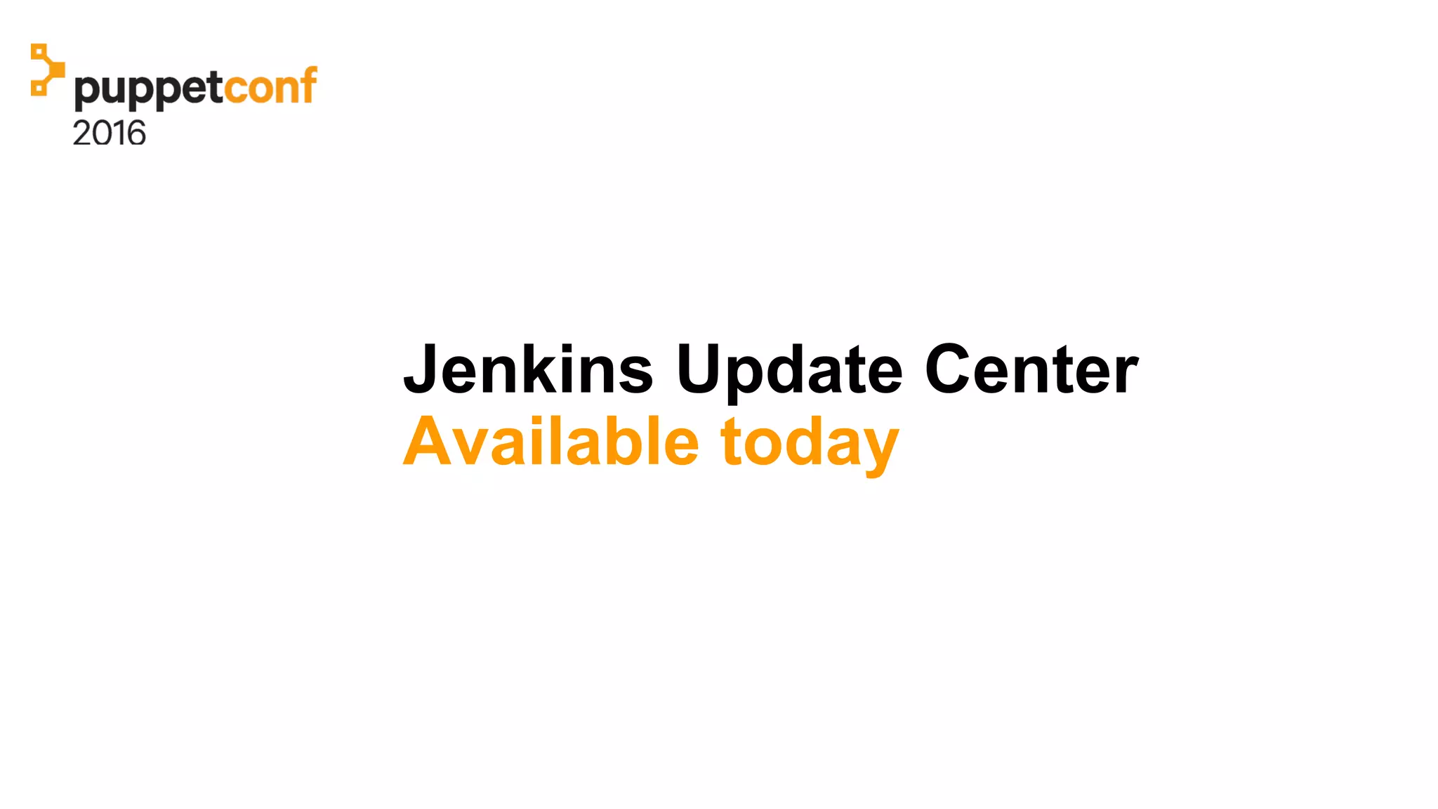 Jenkins Update Center
Available today
 