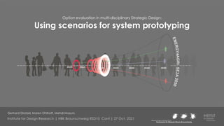 Option evaluation in multi-disciplinary Strategic Design:
Using scenarios for system prototyping
Institute for Design Research | HBK Braunschweig RSD10 Conf.| 27 Oct. 2021
Gerhard Glatzel, Maren Ohlhoff, Mehdi Mozuni,
 