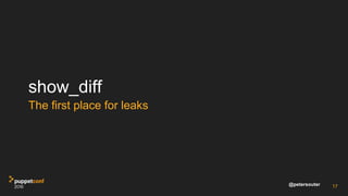 @petersouter
show_diff
The first place for leaks
17
 