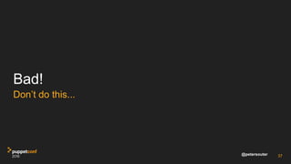 @petersouter
Bad!
Don’t do this...
37
 