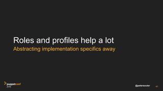 @petersouter
Roles and profiles help a lot
Abstracting implementation specifics away
41
 