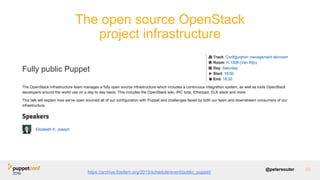 @petersouter 45
https://archive.fosdem.org/2015/schedule/event/public_puppet/
The open source OpenStack
project infrastructure
Fully public Puppet
 