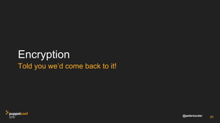 @petersouter
Encryption
Told you we’d come back to it!
65
 