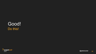 @petersouter
Good!
Do this!
68
 