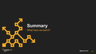 @petersouter
Summary
What have we learnt?
98
 