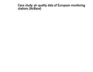 Case study: air quality data of European monitoring
stations (AirBase)
 