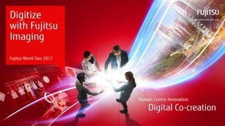 0 Copyright 2017 FUJITSU
Digitize
with Fujitsu
Imaging
Fujitsu World Tour 2017
 