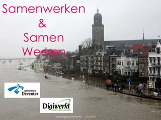 Samenwerken  &  Samen Werken 22-9-2011 Henk Sligman Deventer 