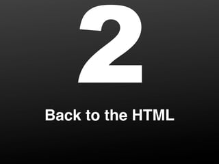 2
Back to the HTML
 