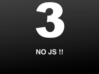 3
NO JS !!
 