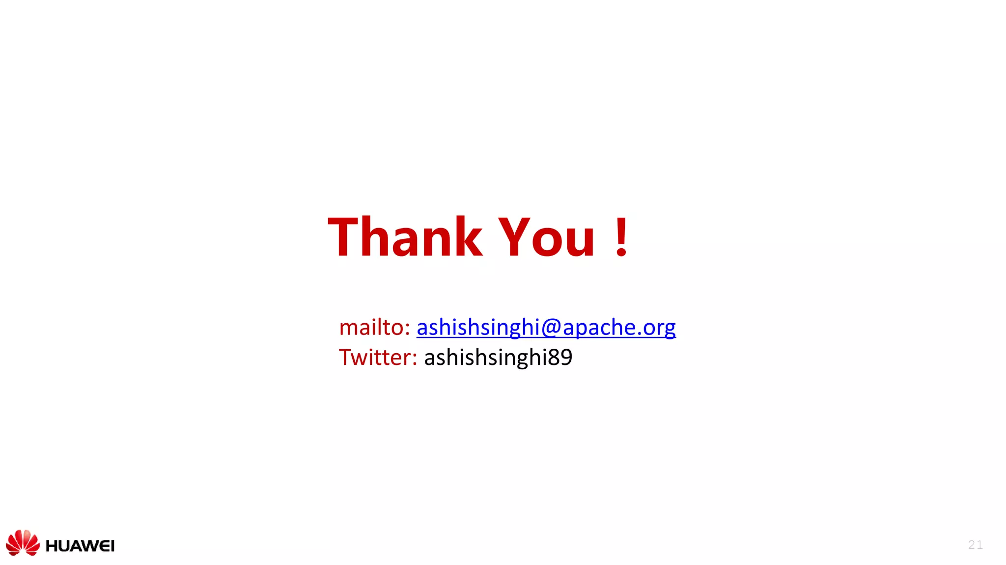 21
Thank You！
mailto: ashishsinghi@apache.org
Twitter: ashishsinghi89
 