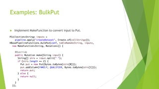 Examples: BulkPut
u Implement MakeFunction to convert input to Put.
 