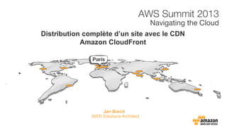 Jan Borch
Distribution complète d’un site avec le CDN
Amazon CloudFront
AWS Solutions Architect
 