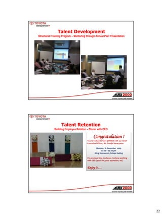 22
Talent Development
Structured Training Program – Mentoring through Annual Plan Presentation
Talent Retention
Building E...