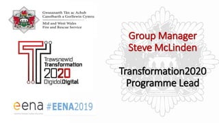 Group Manager
Steve McLinden
Transformation2020
Programme Lead
 