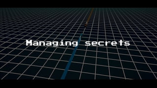 Managing secrets
 