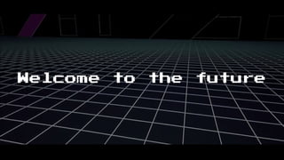 Welcome to the future
 
