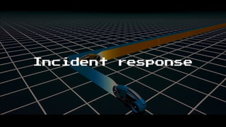 Incident response
 