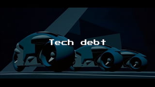 Tech debt
 