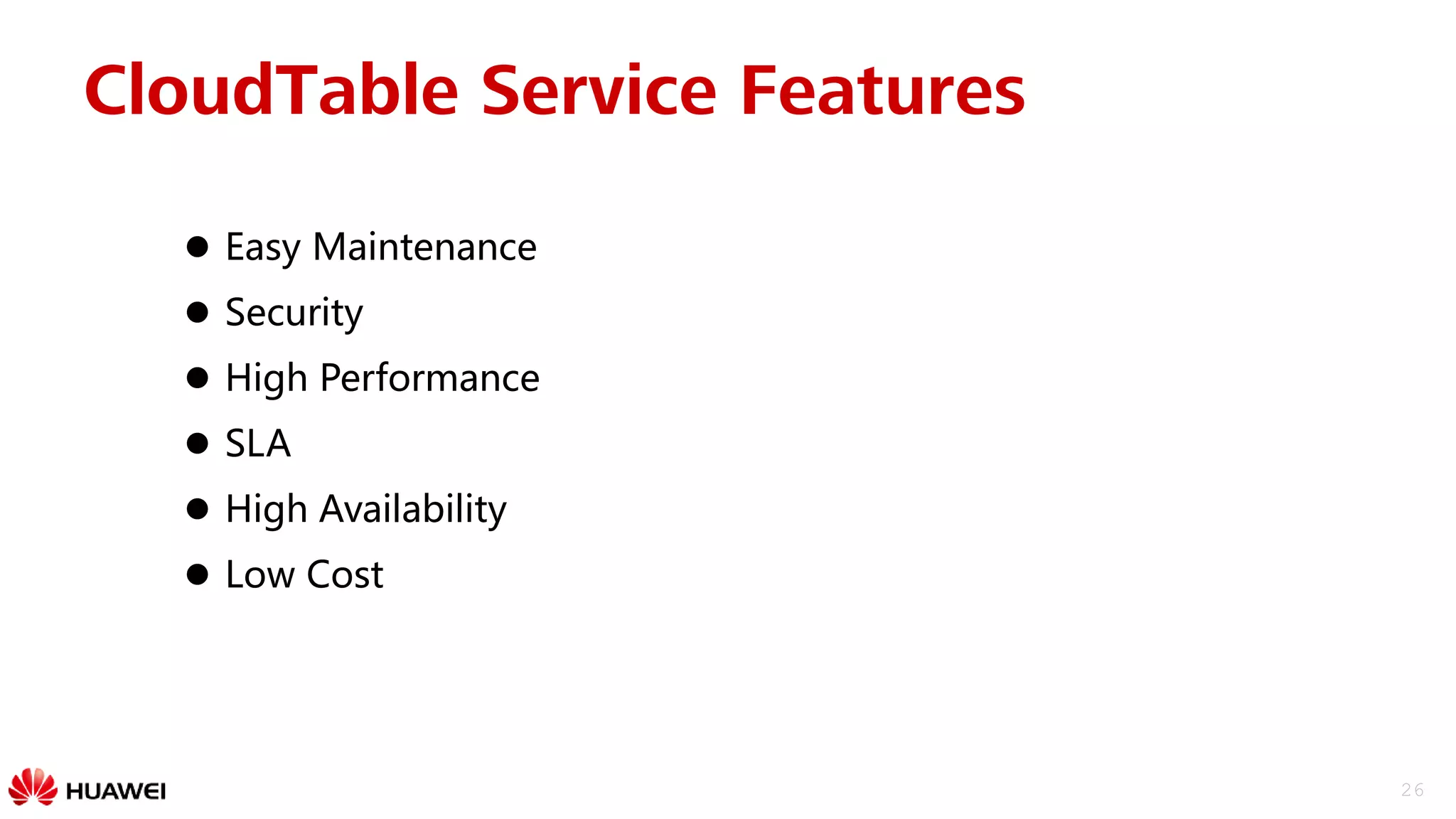 26
 Easy Maintenance
 Security
 High Performance
 SLA
 High Availability
 Low Cost
CloudTable Service Features
 