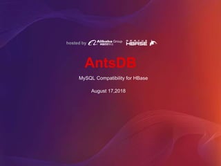 hosted by
AntsDB
MySQL Compatibility for HBase
August 17,2018
 