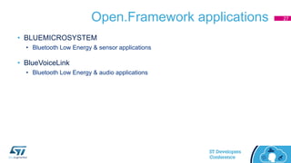 Open.Framework applications
• BLUEMICROSYSTEM
• Bluetooth Low Energy & sensor applications
• BlueVoiceLink
• Bluetooth Low Energy & audio applications
27
 