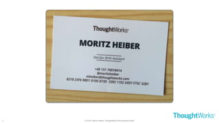 © 2018 - Moritz Heiber, ThoughtWorks Deutschland GmbH2
 