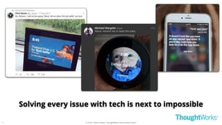 © 2018 - Moritz Heiber, ThoughtWorks Deutschland GmbH7
Solving every issue with tech is next to impossible
 