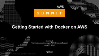 © 2015, Amazon Web Services, Inc. or its Affiliates. All rights reserved.
Jowana JO
Technical Account manager, AWS Enterprise Support
June 7th, 2017
Getting Started with Docker on AWS
 