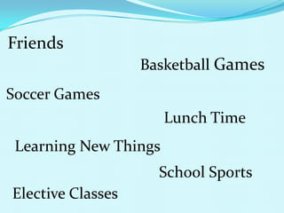 FriendsBasketball GamesSoccer GamesLunch TimeLearning New ThingsSchool SportsElective Classes