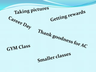 Taking picturesGetting rewardsCareer DayThank goodness for ACGYM ClassSmaller classes